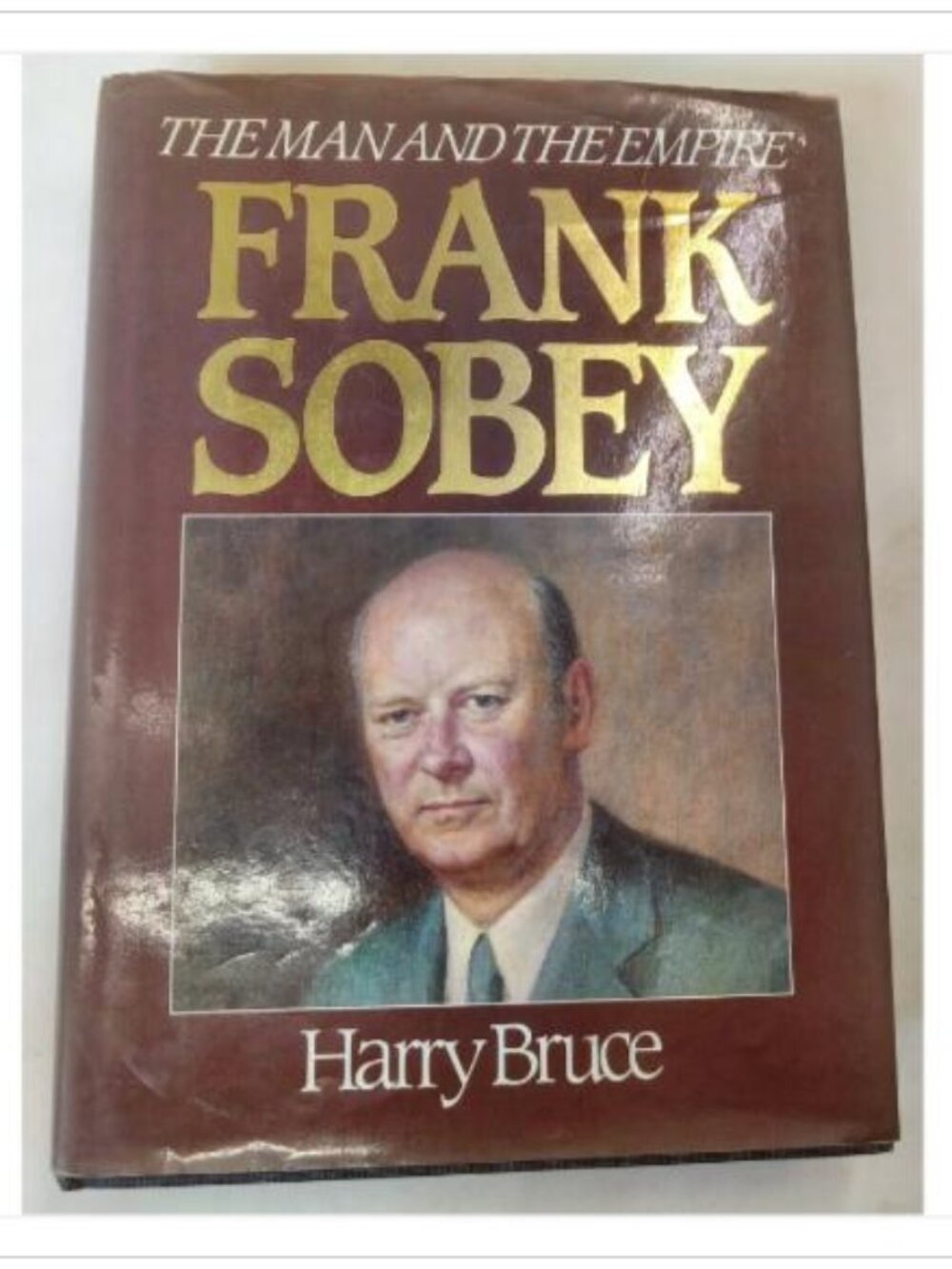 Frank Sobey The Man And The Empire Biography Macmillan 1985 HC